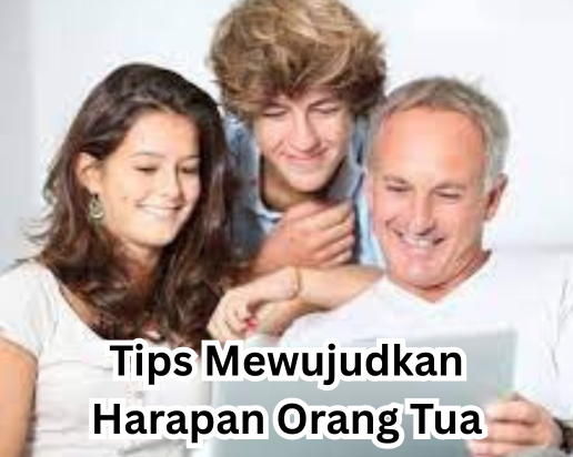 Tips Mewujudkan Harapan Orang Tua