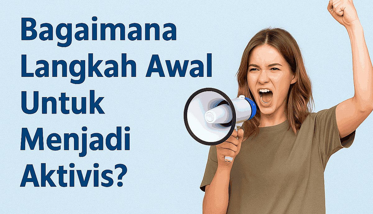 Bagaimana Langkah Awal untuk Menjadi Aktivis?