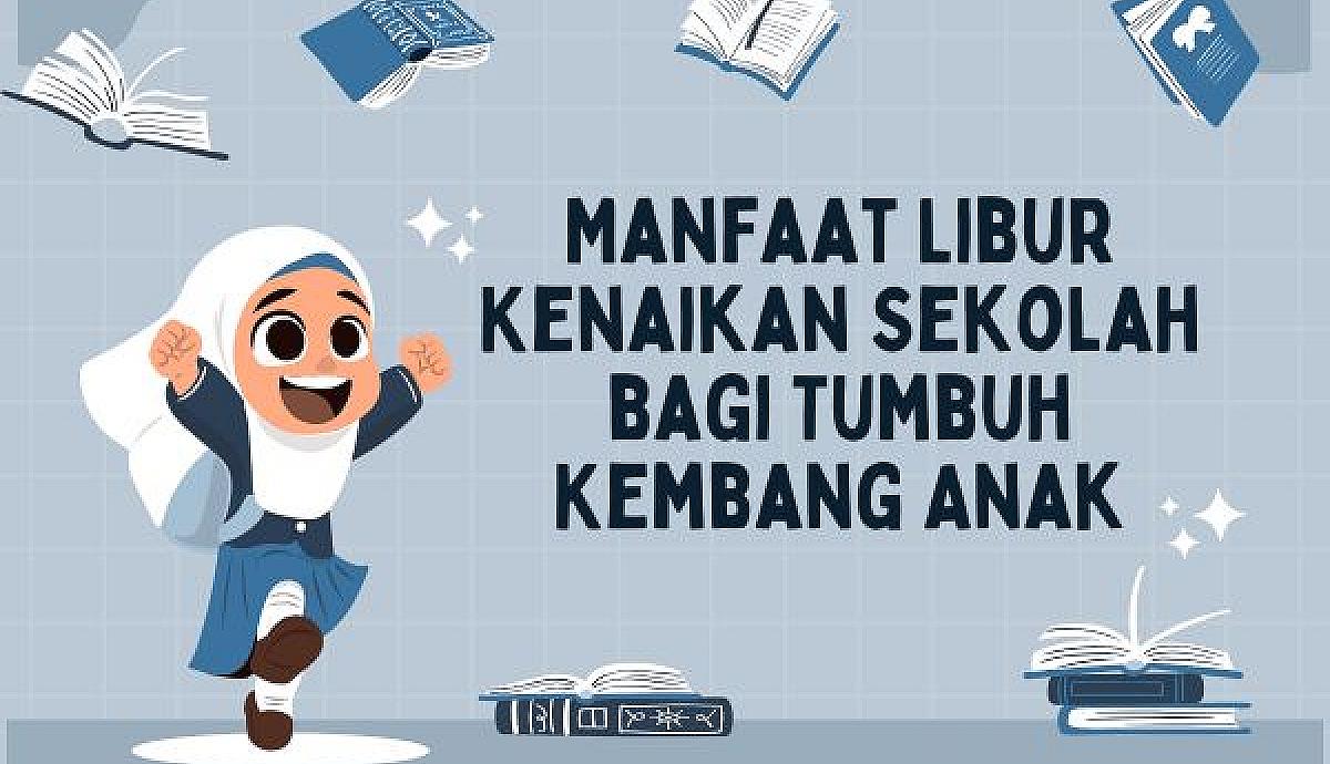 Manfaat Libur Kenaikan Sekolah bagi Tumbuh Kembang Anak