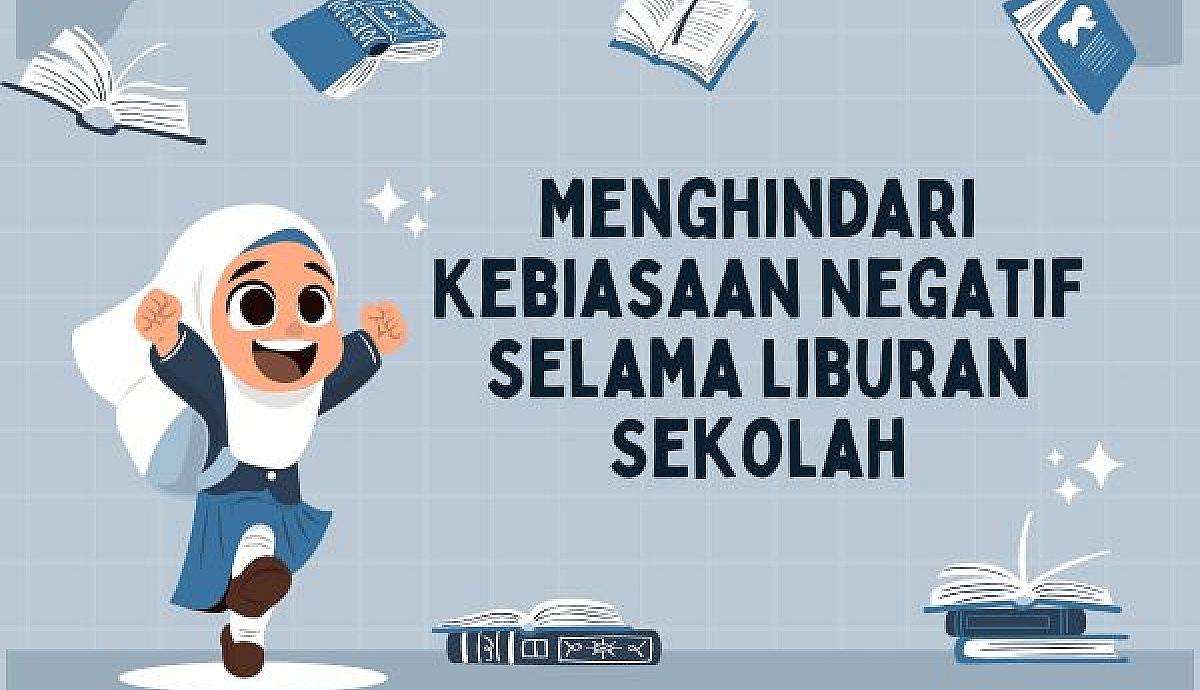 Menghindari Kebiasaan Negatif selama Liburan Sekolah