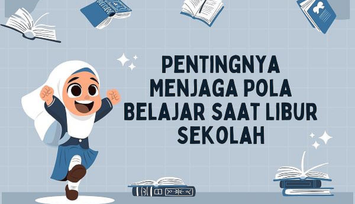 Pentingnya Menjaga Pola Belajar saat Libur Sekolah