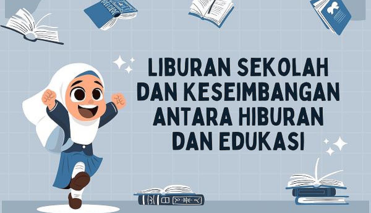 Liburan Sekolah dan Keseimbangan antara Hiburan dan Edukasi