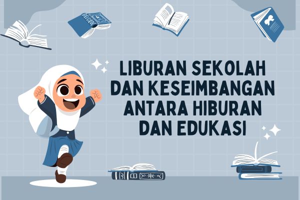 Liburan Sekolah dan Keseimbangan antara Hiburan dan Edukasi