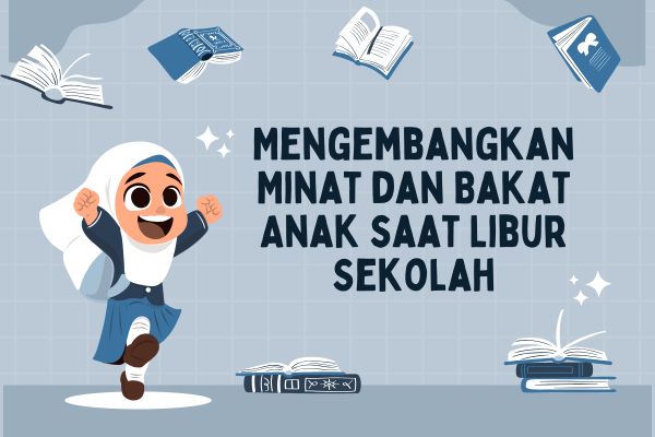 Mengembangkan Minat dan Bakat Anak saat Libur Sekolah