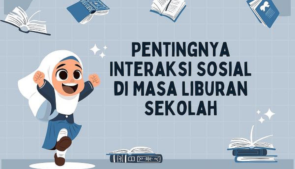 Pentingnya Interaksi Sosial di Masa Liburan Sekolah