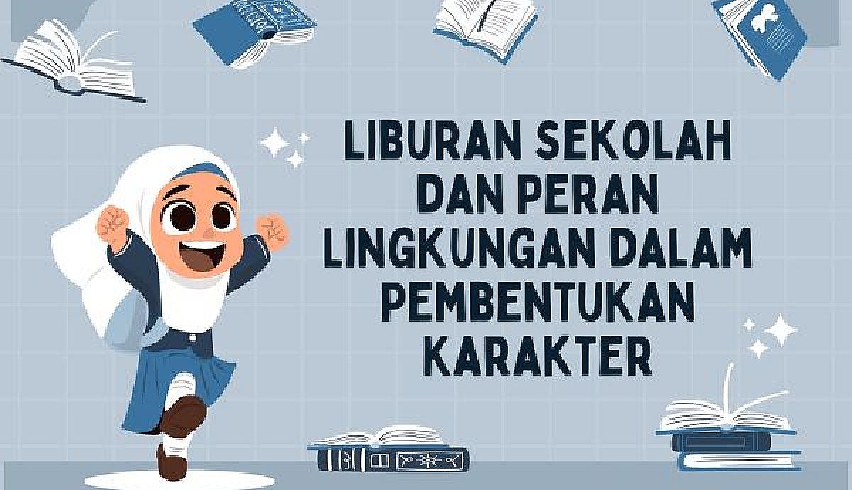 Liburan Sekolah dan Peran Lingkungan dalam Pembentukan Karakter