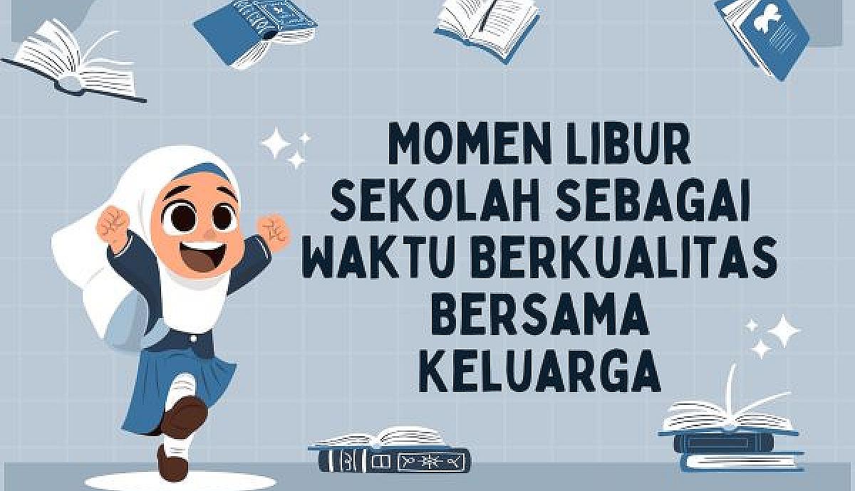 Momen Libur Sekolah sebagai Waktu Berkualitas Bersama Keluarga