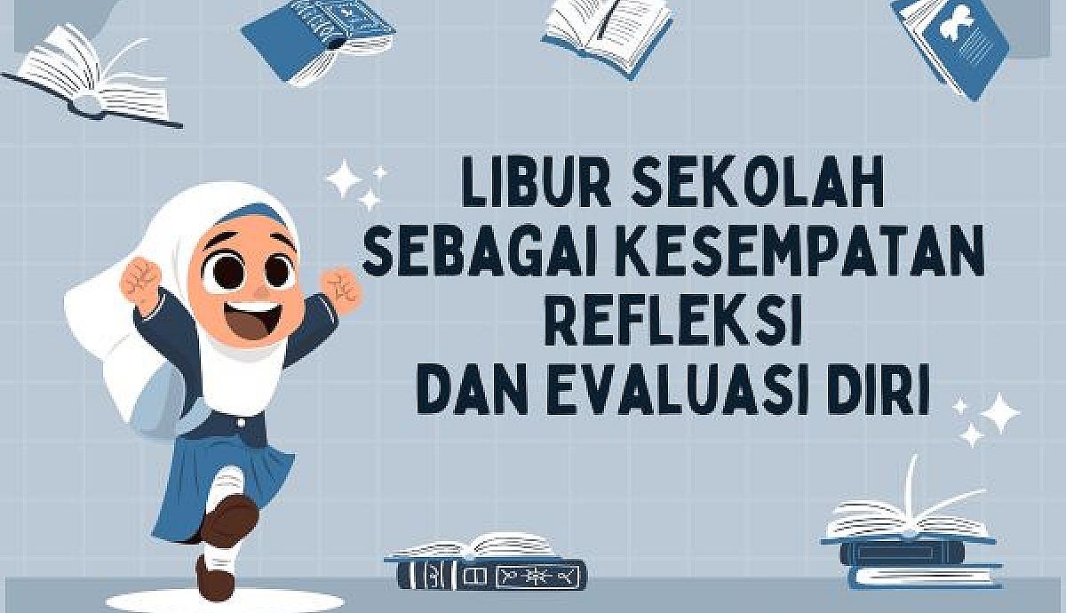 Libur Sekolah sebagai Kesempatan Refleksi dan Evaluasi Diri