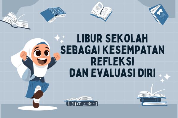 Libur Sekolah sebagai Kesempatan Refleksi dan Evaluasi Diri