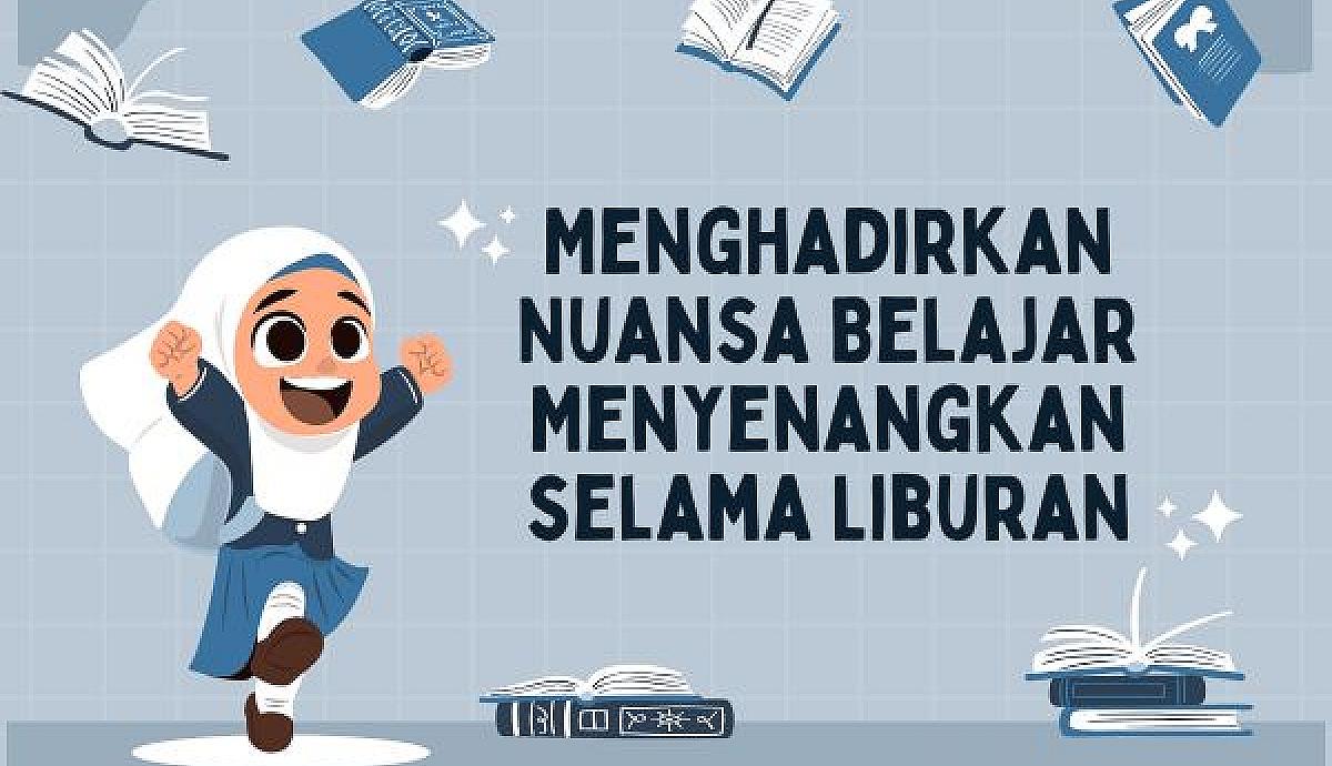 Menghadirkan Nuansa Belajar Menyenangkan selama Liburan