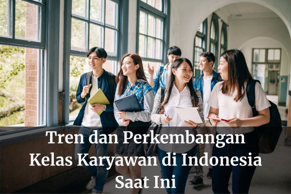 Tren dan Perkembangan Kelas Karyawan di Indonesia Saat Ini