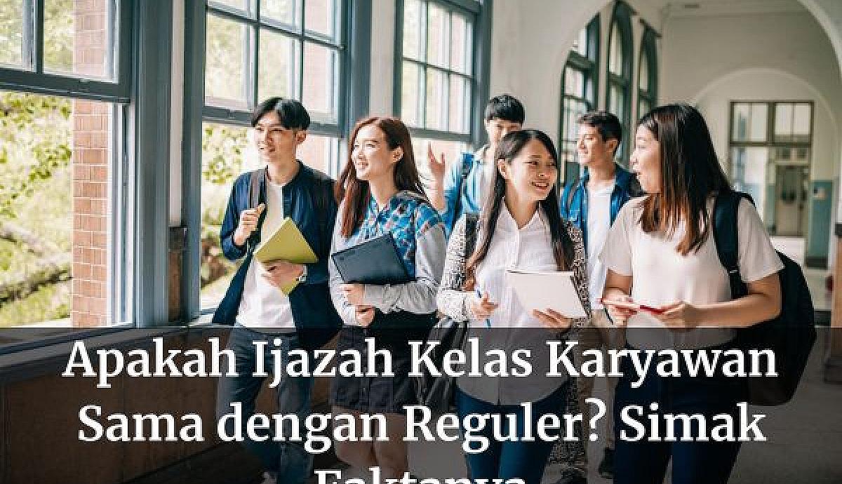 Apakah Ijazah Kelas Karyawan Sama dengan Reguler? Simak Faktanya