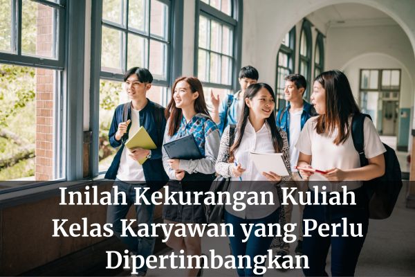 Inilah Kekurangan Kuliah Kelas Karyawan yang Perlu Dipertimbangkan