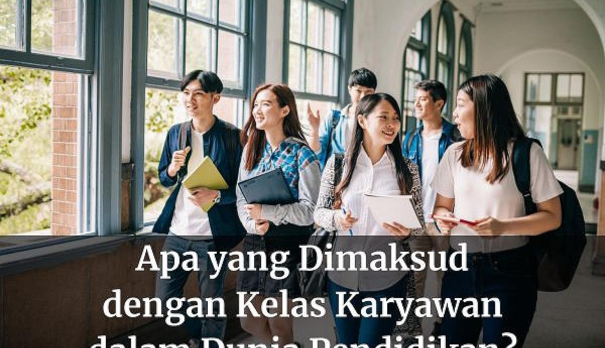 Apa yang Dimaksud dengan Kelas Karyawan dalam Dunia Pendidikan?
