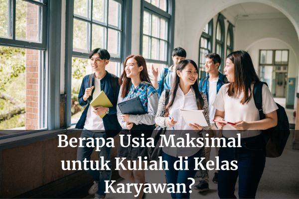 Berapa Usia Maksimal untuk Kuliah di Kelas Karyawan?