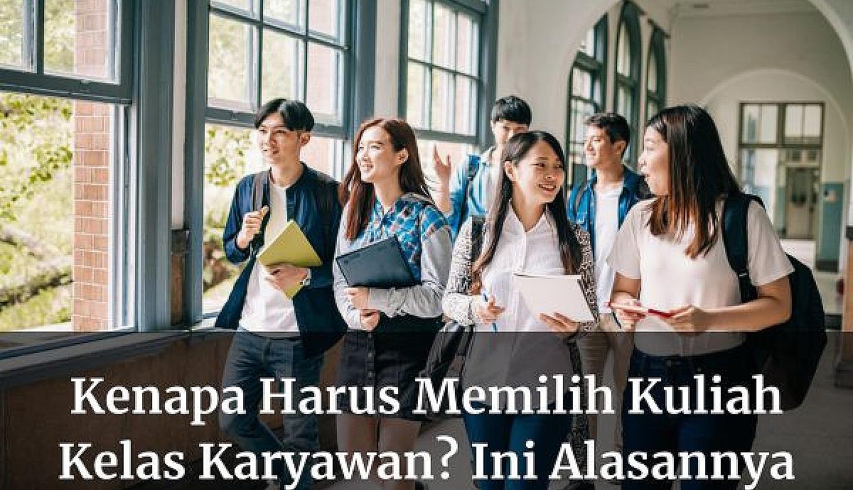 Kenapa Harus Memilih Kuliah Kelas Karyawan? Ini Alasannya