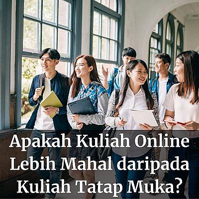 Apakah Kuliah Online Lebih Mahal daripada Kuliah Tatap Muka?