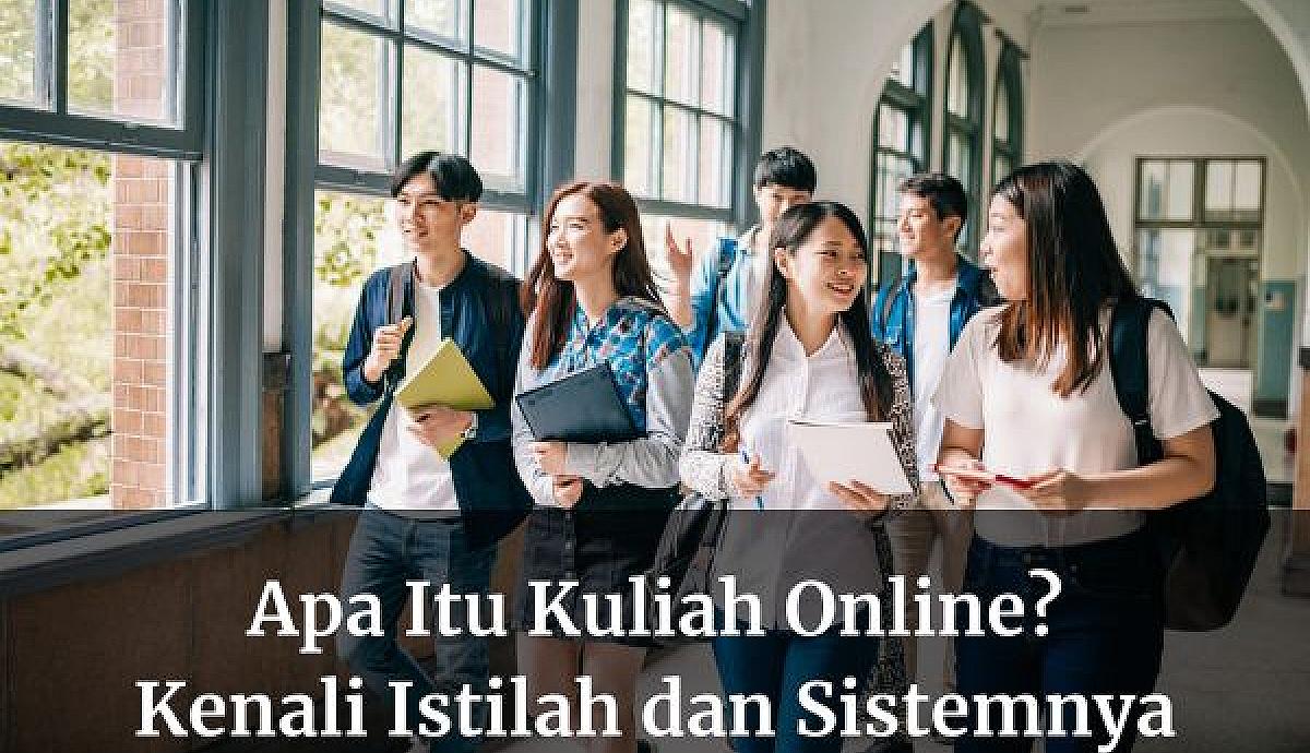 Apa Itu Kuliah Online? Kenali Istilah dan Sistemnya