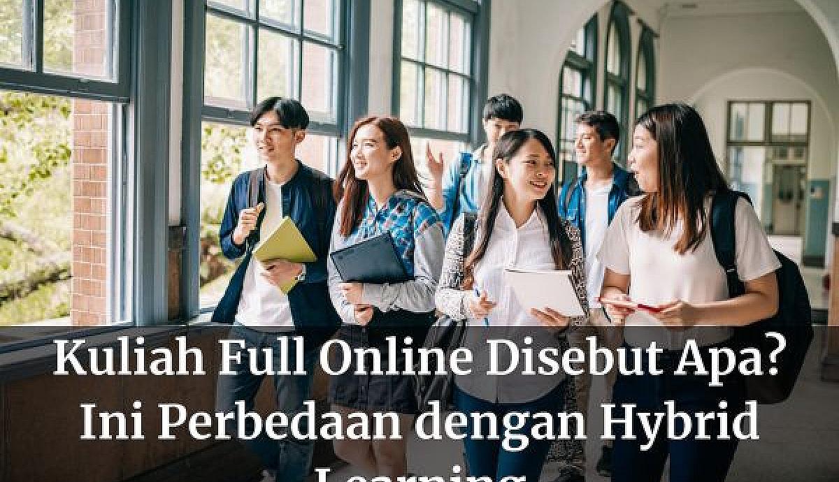 Kuliah Full Online Disebut Apa? Ini Perbedaan dengan Hybrid Learning