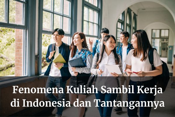 Fenomena Kuliah Sambil Kerja di Indonesia dan Tantangannya