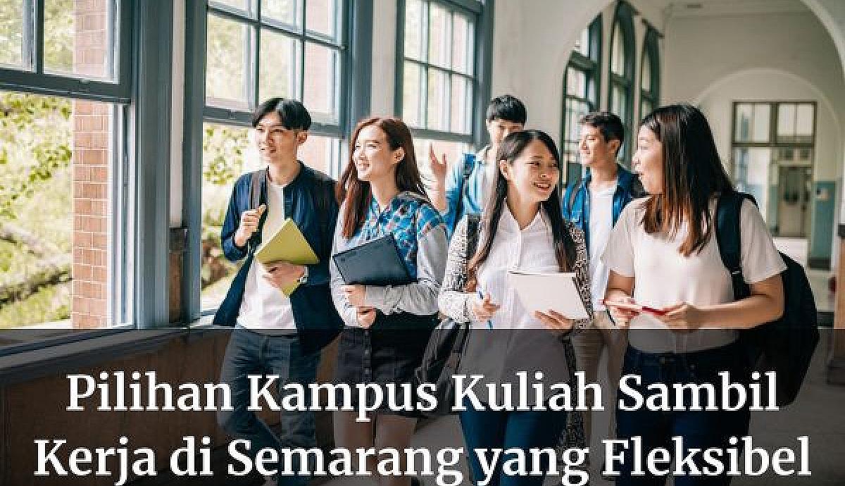 Pilihan Kampus Kuliah Sambil Kerja di Semarang yang Fleksibel