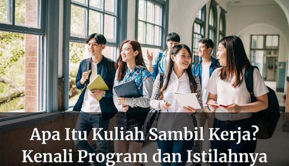 Apa Itu Kuliah Sambil Kerja? Kenali Program dan Istilahnya