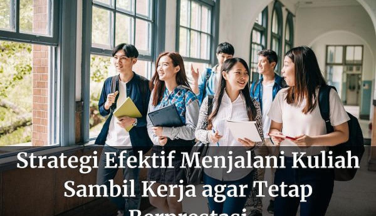 Strategi Efektif Menjalani Kuliah Sambil Kerja agar Tetap Berprestasi
