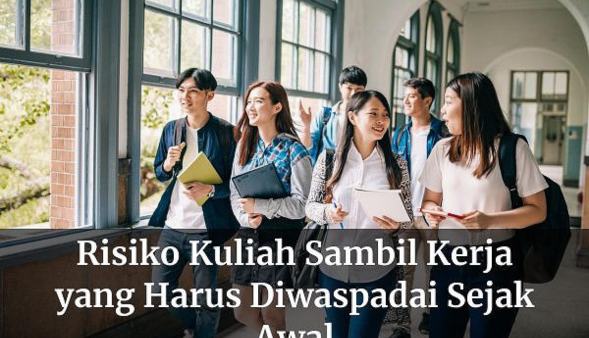 Risiko Kuliah Sambil Kerja yang Harus Diwaspadai Sejak Awal