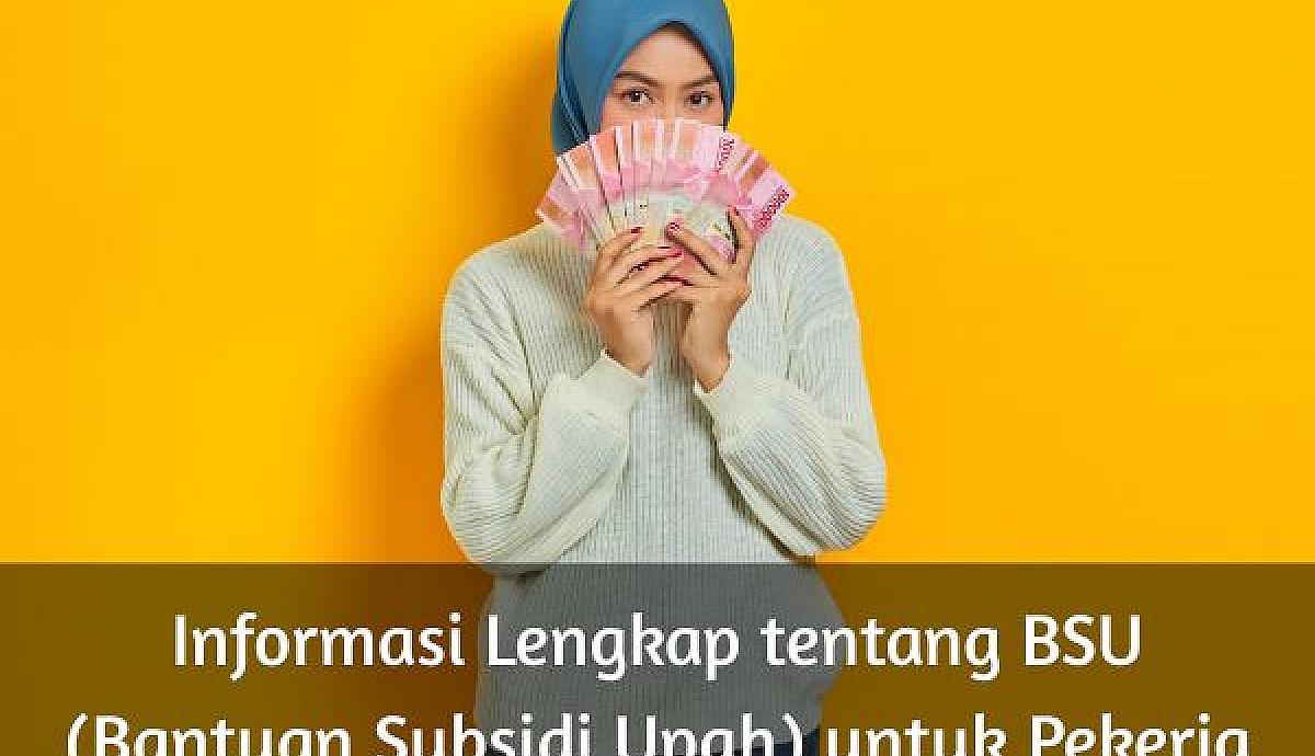 Informasi Lengkap tentang BSU (Bantuan Subsidi Upah) untuk Pekerja