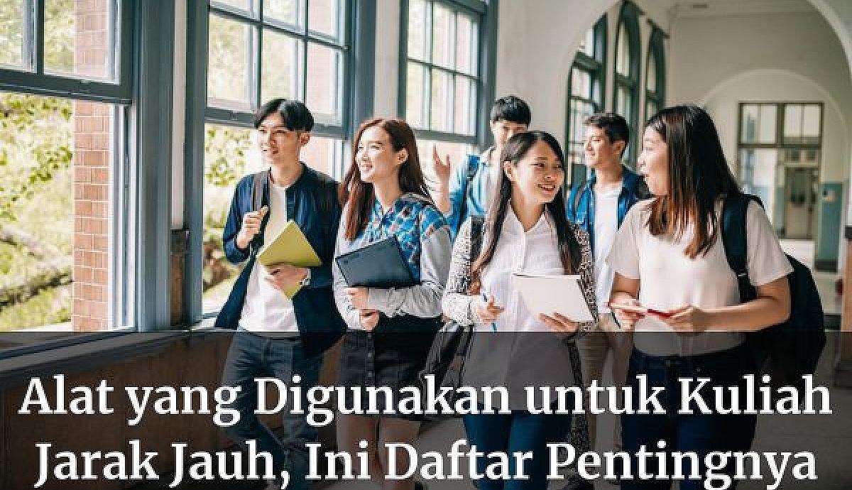 Alat yang Digunakan untuk Kuliah Jarak Jauh, Ini Daftar Pentingnya