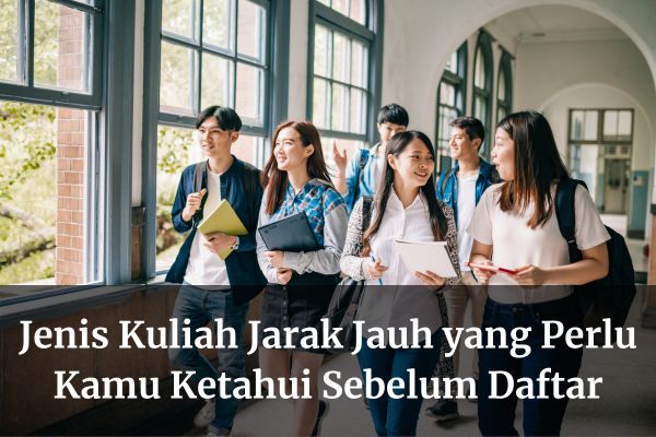 Jenis Kuliah Jarak Jauh yang Perlu Kamu Ketahui Sebelum Daftar