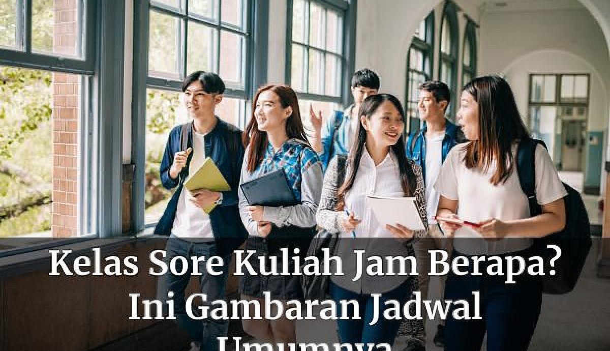 Kelas Sore Kuliah Jam Berapa? Ini Gambaran Jadwal Umumnya