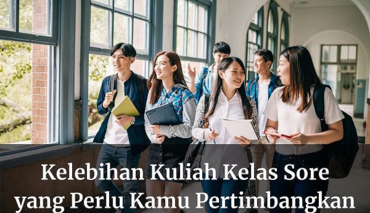 Kelebihan Kuliah Kelas Sore yang Perlu Kamu Pertimbangkan
