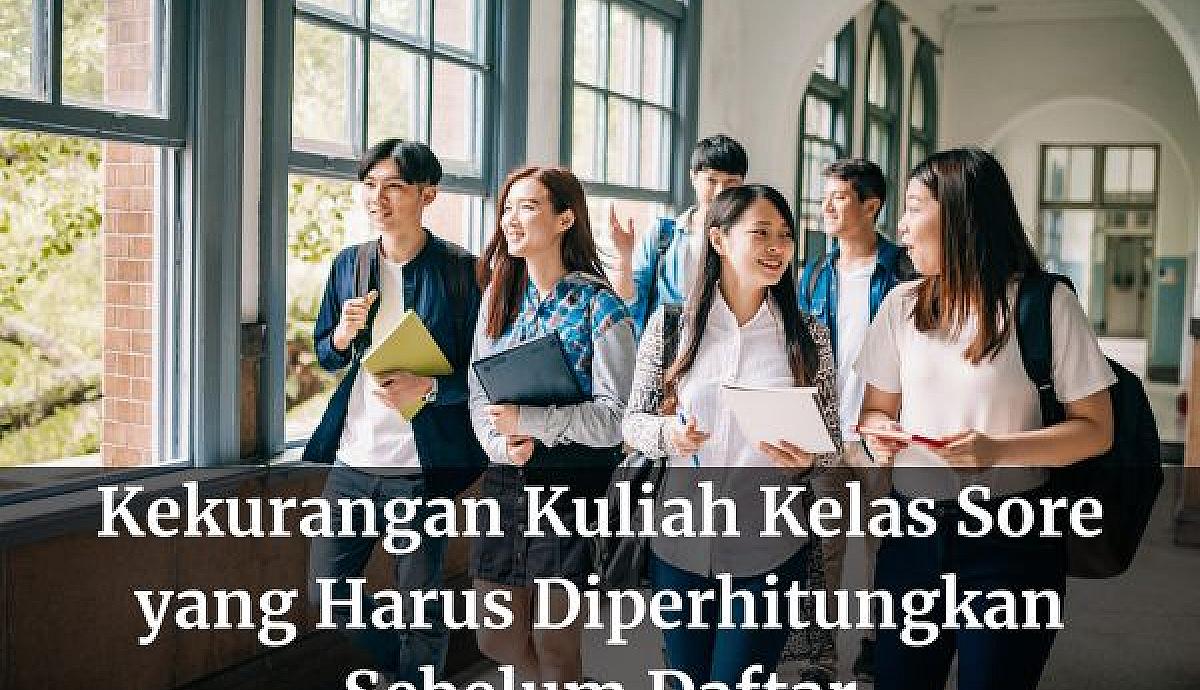 Kekurangan Kuliah Kelas Sore yang Harus Diperhitungkan Sebelum Daftar