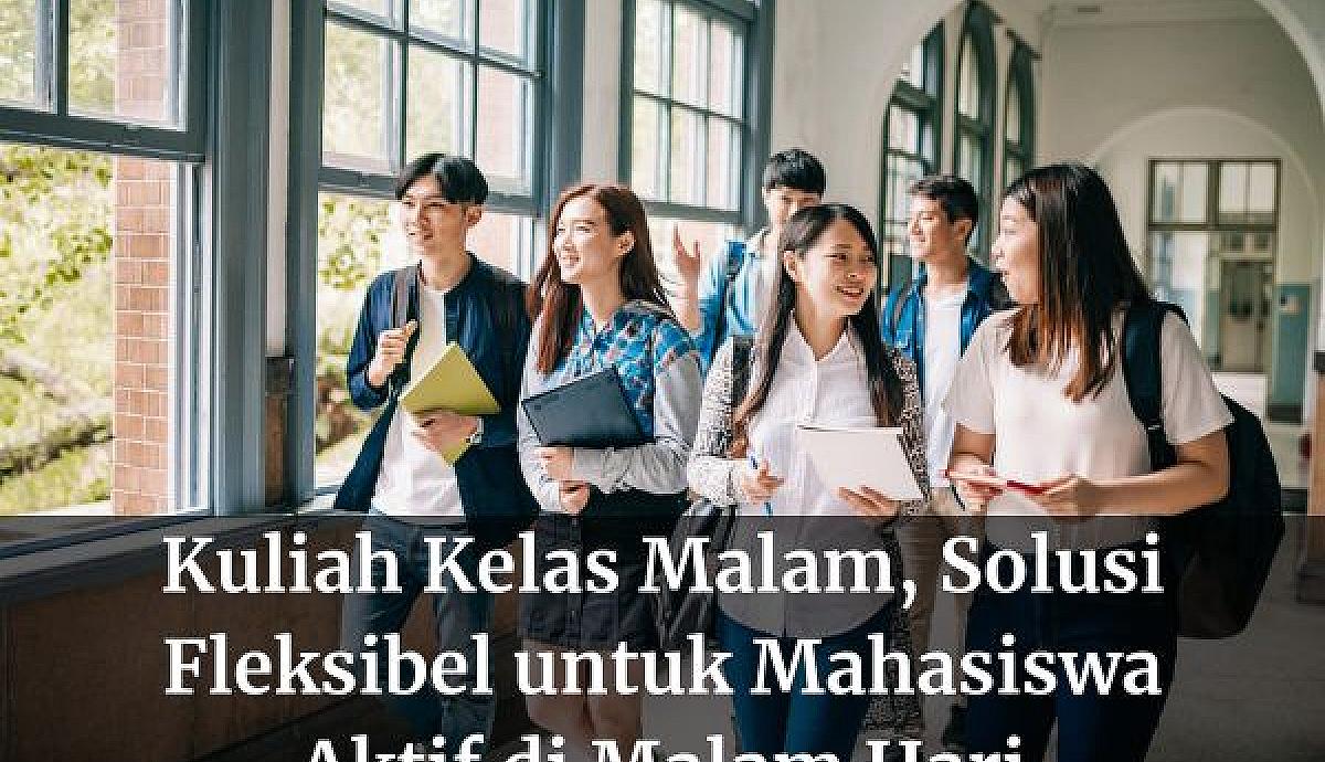 Kuliah Kelas Malam, Solusi Fleksibel untuk Mahasiswa Aktif di Malam Hari