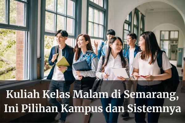 Kuliah Kelas Malam di Semarang, Ini Pilihan Kampus dan Sistemnya