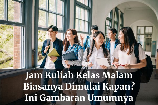 Jam Kuliah Kelas Malam Biasanya Dimulai Kapan? Ini Gambaran Umumnya