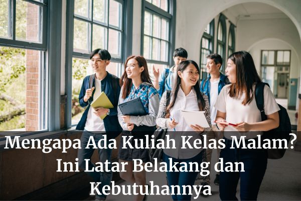Mengapa Ada Kuliah Kelas Malam? Ini Latar Belakang dan Kebutuhannya