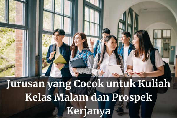 Jurusan yang Cocok untuk Kuliah Kelas Malam dan Prospek Kerjanya