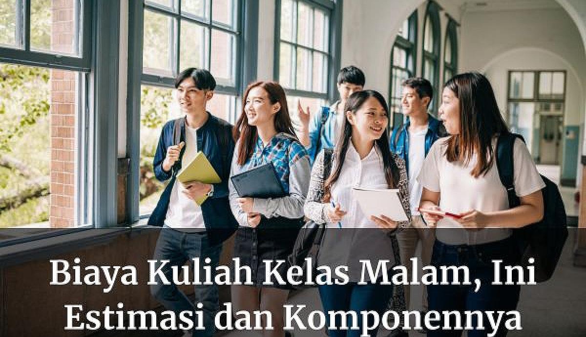 Biaya Kuliah Kelas Malam, Ini Estimasi dan Komponennya