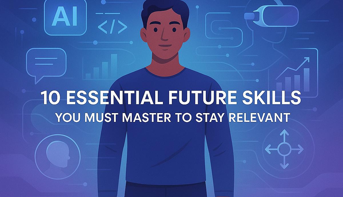 10 Essential Future Skills You Must Master to Stay Relevant