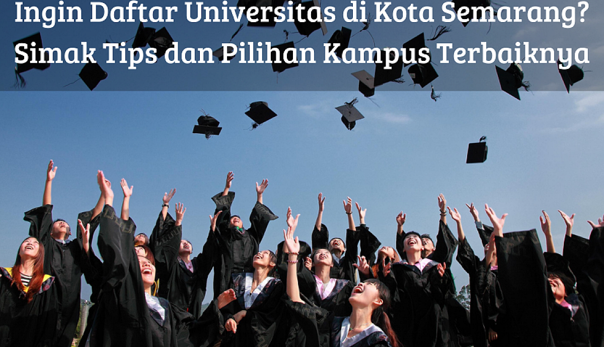 Ingin Daftar Universitas di Kota Semarang? Simak Tips dan Pilihan Kampus Terbaiknya