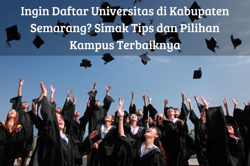 Ingin Daftar Universitas di Kabupaten Semarang? Simak Tips dan Pilihan Kampus Terbaiknya
