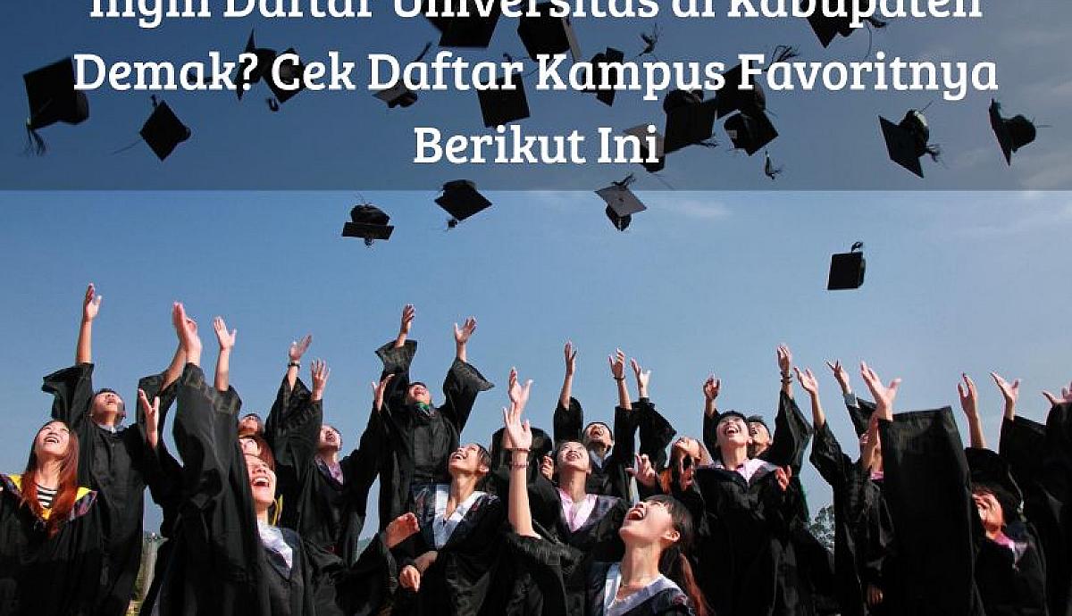 Ingin Daftar Universitas di Kabupaten Demak? Cek Daftar Kampus Favoritnya Berikut Ini