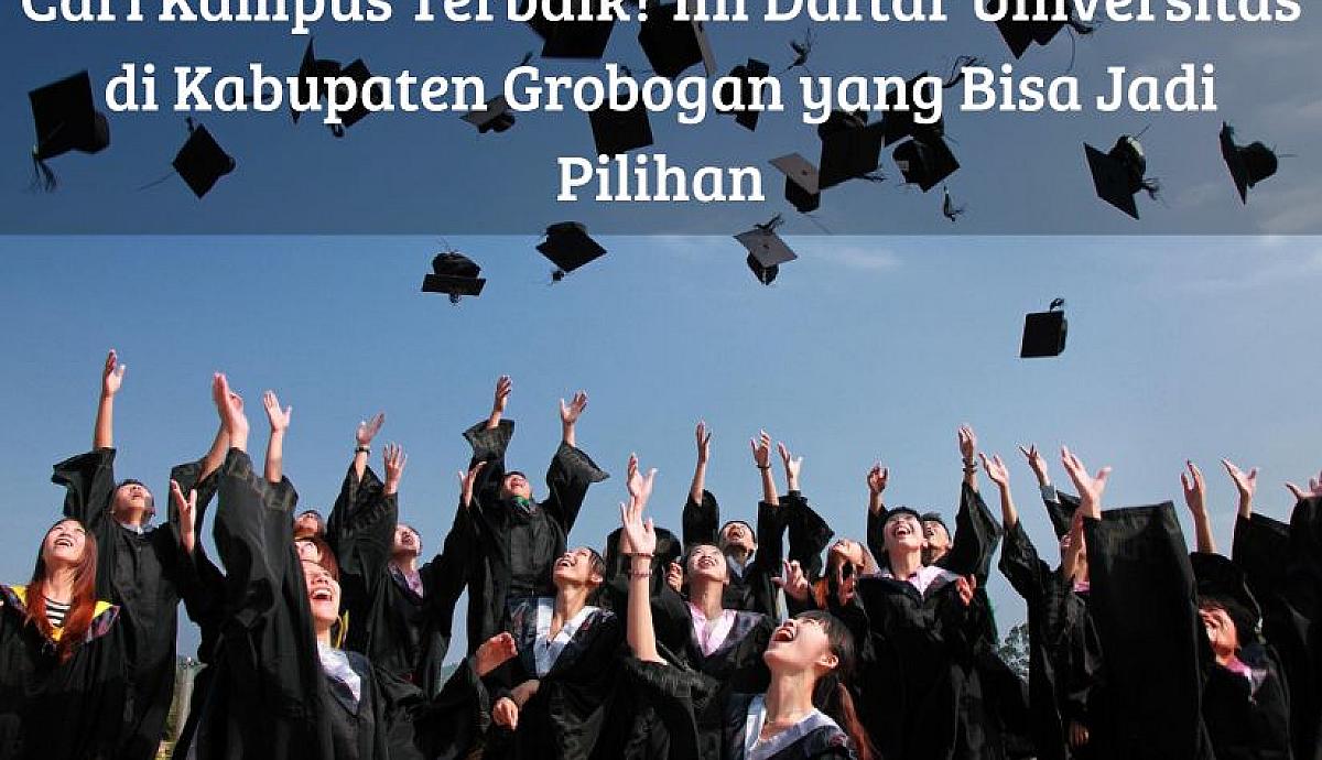 Cari Kampus Terbaik? Ini Daftar Universitas di Kabupaten Grobogan yang Bisa Jadi Pilihan