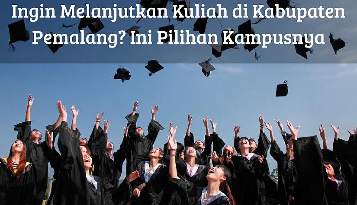 Ingin Melanjutkan Kuliah di Kabupaten Pemalang? Ini Pilihan Kampusnya