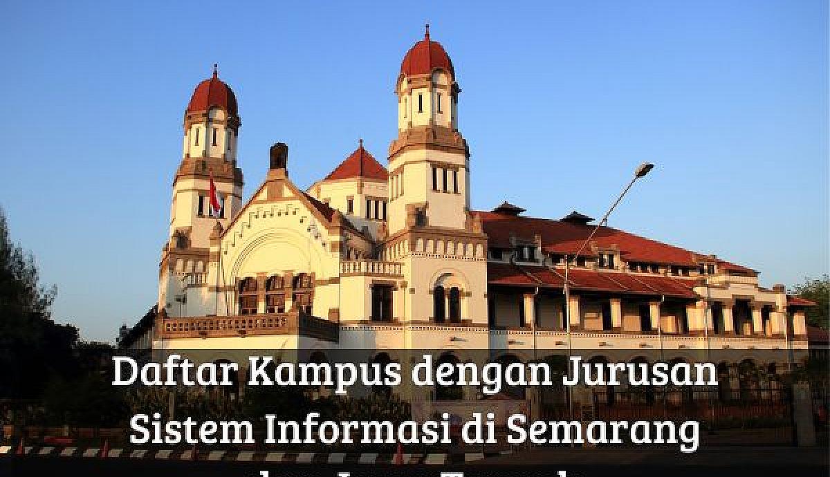 Daftar Kampus dengan Jurusan Sistem Informasi di Semarang dan Jawa Tengah