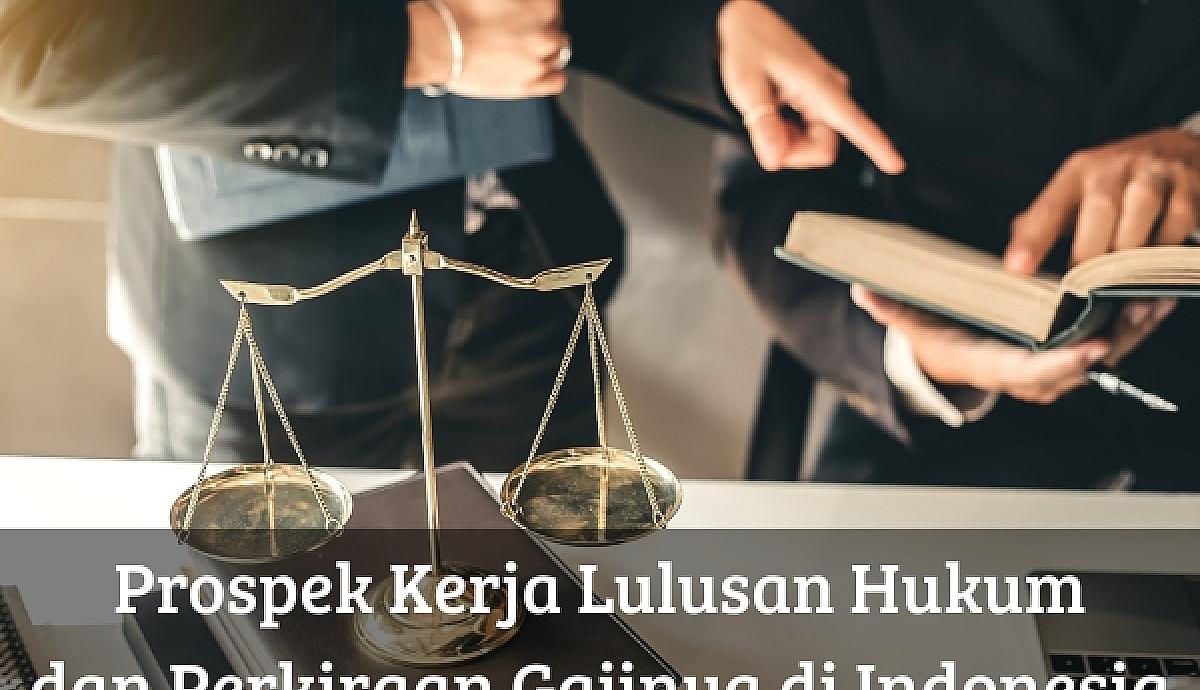 Prospek Kerja Lulusan Hukum dan Perkiraan Gajinya di Indonesia