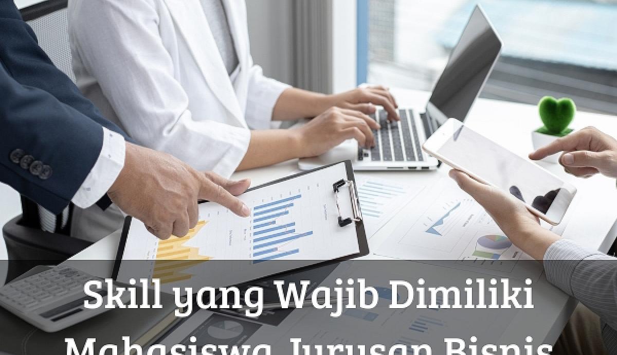 Skill yang Wajib Dimiliki Mahasiswa Jurusan Bisnis