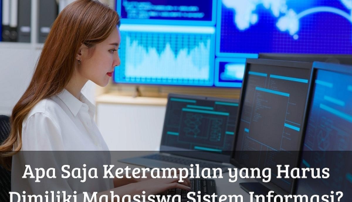 Apa Saja Keterampilan yang Harus Dimiliki Mahasiswa Sistem Informasi?
